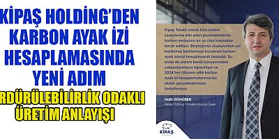 KİPAŞ HOLDİNG’DEN  SÜRDÜRÜLEBİLİRLİĞE YÖNELİK KARARLI ÇALIŞMALAR