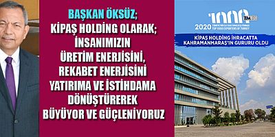 KİPAŞ HOLDİNG İHRACATTA KAHRAMANMARAŞ’IN GURURU OLDU