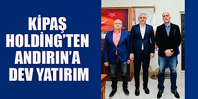 KİPAŞ HOLDİNG KALELER ŞEHRİ ANDIRIN İLÇESİNE DE EL ATTI