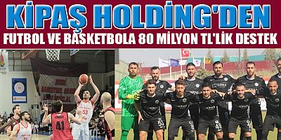 KİPAŞ HOLDİNG,KİPAŞ İSTİKLAL SPOR'A TOPLAM 80 MİLYON TL DESTEK SAĞLAYARAK SEZONUN EN BÜYÜK SPONSORLARI ARASINA GİRDİ