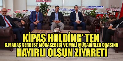 KİPAŞ HOLDİNG’ TEN  K.MARAŞ SMMM ODASINA  HAYIRLI OLSUN ZİYARETİ