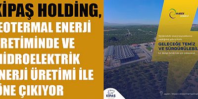 KİPAŞ HOLDİNG: YENİLENEBİLİR ENERJİ YATIRIMLARIYLA GELECEĞE TEMİZ BİR DÜNYA BIRAKIYORUZ