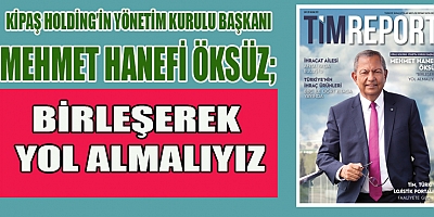 KİPAŞ HOLDİNG YÖNETİM KURULU BAŞKANI M.HANEFİ ÖKSÜZ TIMREPORT’A KONUK OLDU