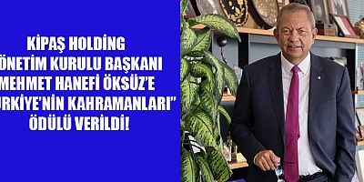 KİPAŞ HOLDİNG YÖNETİM KURULU BAŞKANI MEHMET HANEFİ ÖKSÜZ’E “TÜRKİYE’NİN KAHRAMANLARI” ÖDÜLÜ VERİLDİ!