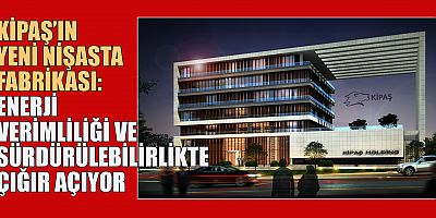 KİPAŞ’IN YENİ NİŞASTA FABRİKASI: ENDÜSTRİ 4.0 VE SIFIR İŞ KAZASI HEDEFİ