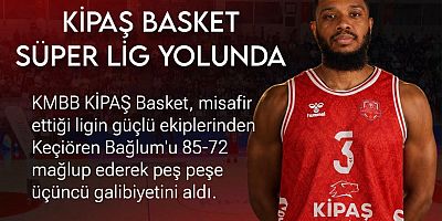 KİPAŞ İSTİKLAL BASKET’TEN ÜST ÜSTE ÜÇÜNCÜ GALİBİYET