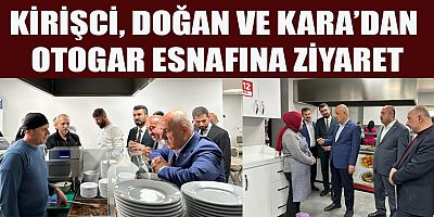 KİRİŞCİ, DOĞAN VE KARA’DAN OTOGAR ESNAFINA ZİYARET