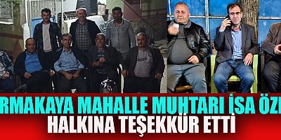 KIRMAKAYA MAHALLE MUHTARI İSA ÖZEL, SORUMLULUĞUM  DAHA DA ARTTI