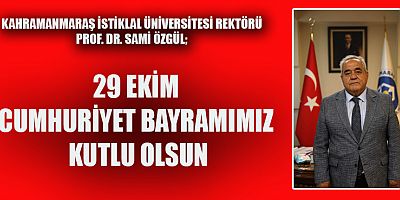 KİÜ REKTÖRÜ SAMİ  ÖZGÜL’ÜN 29 EKİM CUMHURİYET BAYRAMI MESAJI