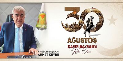 KMESOB BAŞKANI AHMET KUYBU: “BİRLİK VE BERABERLİĞİMİZ EN BÜYÜK GÜCÜMÜZDÜR”