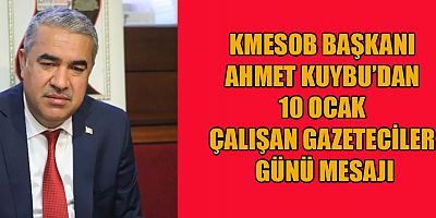 KMESOB BAŞKANI AHMET KUYBU GAZETECİLER, TOPLUMUN SESİ OLAN ÖNEMLİ BİREYLERDİR
