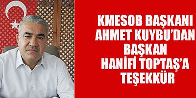 KMESOB BAŞKANI AHMET KUYBU:  “KAHRAMANMARAŞ’IMIZIN İSMİNİ DÜNYAYA DUYURDU”