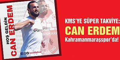 KMS’YE SÜPER TAKVİYE: CAN ERDEM KAHRAMANMARAŞSPOR’DA!