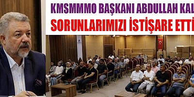 KMSMMMO BAŞKANI ABDULLAH KALIN “MESLEKTAŞLARIMIZIN YANINDAYIZ”
