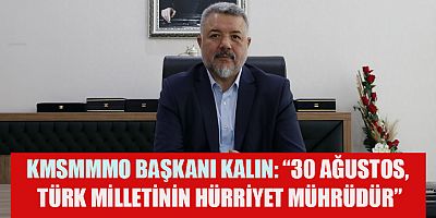 KMSMMMO BAŞKANI KALIN’IN 30 AĞUSTOS ZAFER BAYRAMI MESAJI