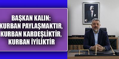 KMSMMMO BAŞKANI KALIN’IN KURBAN BAYRAMI MESAJI