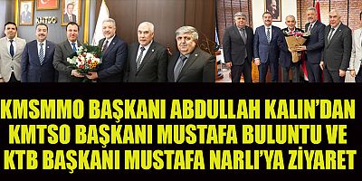 KMSMMO BAŞKANI ABDULLAH KALIN’DAN KMTSO BAŞKANI MUSTAFA BULUNTU VE KTB BAŞKANI MUSTAFA NARLI’YA ZİYARET