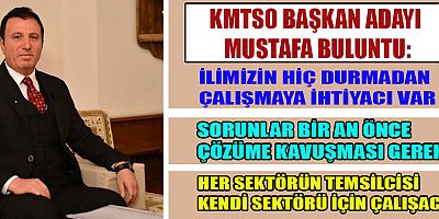 KMTSO BAŞKAN ADAYI MUSTAFA BULUNTU: OSB’LERDE ÜRETİLMEYEN ÜRÜNLERİ AVRUPA YAKIN GELECEKTE ALMAYACAK