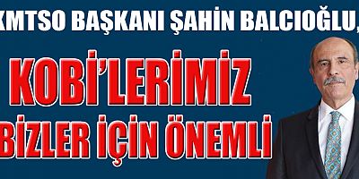 KMTSO BAŞKANI BALCIOĞLU, ŞEHRİMİZDEN ÇIKAN DÜNYA MARKALARININ SAYISINI ARTIRMALIYIZ