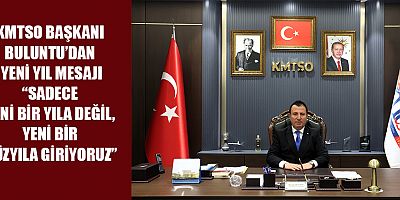 KMTSO BAŞKANI BULUNTU: “2026, KMTSO İÇİN TARİHİ BİR DÖNÜM NOKTASI”
