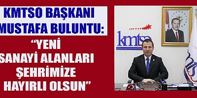 KMTSO BAŞKANI BULUNTU, “ÇALIŞMALARIMIZI TÜM HIZIYLA SÜRDÜRECEĞİZ”