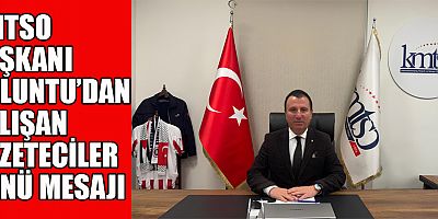 KMTSO BAŞKANI BULUNTU’DAN ÇALIŞAN GAZETECİLER GÜNÜ MESAJI