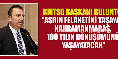 KMTSO BAŞKANI BULUNTU  “KAHRAMANMARAŞ’IN HER BİR FERDİ ŞİRKETE ORTAK OLABİLİR”, 
