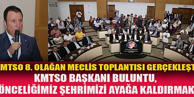 KMTSO BAŞKANI BULUNTU, “ÖNCELİĞİMİZ ŞEHRİMİZİ AYAĞA KALDIRMAK”