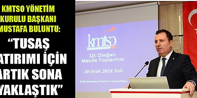 KMTSO BAŞKANI BULUNTU, “TUSAŞ KAHRAMANMARAŞ İÇİN 100 YILIN YATIRIMI OLACAK”