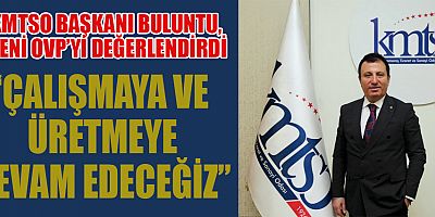 KMTSO BAŞKANI BULUNTU, YENİ OVP’Yİ DEĞERLENDİRDİ