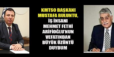 KMTSO BAŞKANI MUSTAFA BULUNTU’DAN MEHMET FETHİ ARİFİOĞLU İÇİN TAZİYE MESAJI