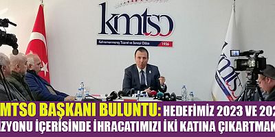 KMTSO BAŞKANI MUSTAFA BULUNTU: “KAHRAMANMARAŞ, TARİHİNİN EN BÜYÜK İHRACATINI GERÇEKLEŞTİRDİ”