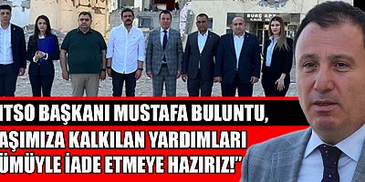 KMTSO BAŞKANI MUSTAFA BULUNTU “KIZGINLIĞIMIZ YARDIMLARIN SİYASETE MALZEME EDİLMESİDİR”