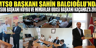KMTSO BAŞKANI ŞAHİN BALCIOĞLU’NDAN, KUYBU VE KAÇAMAZ’A NEZAKET ZİYARETİ