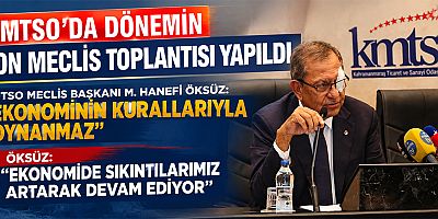 KMTSO MECLİS BAŞKANI M. HANEFİ ÖKSÜZ: BİRLİK VE BERABERLİĞİNİZİ BOZMAYIN