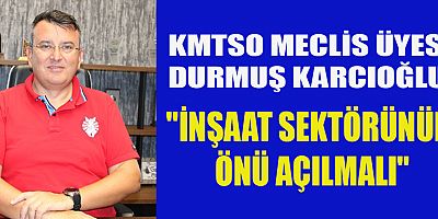 KMTSO MECLİS ÜYESİ DURMUŞ KARCIOĞLU:  KAHRAMANMARAŞ'TA ÇOK GENİŞ ALANLAR VAR ŞEHRİ KÖYE GÖTÜRMEYE GEREK YOK