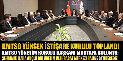 KMTSO YÜKSEK İSTİŞARE KURULU TOPLANDI