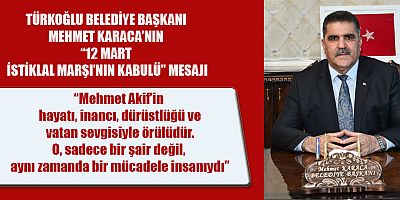 “KORKMA” DİYE BAŞLAYAN İLK MISRA MİLLETİMİZİN YÜREĞİNE UMUT VERMİŞTİ