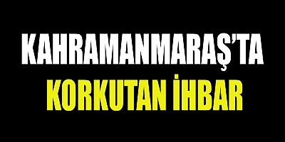 KORKUTAN İHBAR EMNİYET VE AFAD’I HAREKETE GEÇİRDİ 