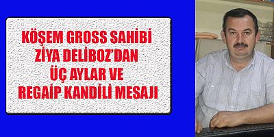 KÖŞEM GROSS SAHİBİ ZİYA DELİBOZ: “KENDİMİZLE YÜZLEŞME ZAMANI”