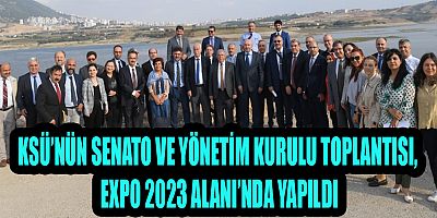 KSÜ’NÜN SENATO VE YÖNETİM KURULU TOPLANTISI, EXPO 2023 ALANI’NDA YAPILDI