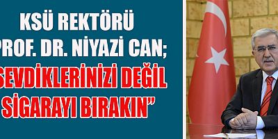 KSÜ REKTÖRÜ CAN: “SİGARA ÇOK CAN ALIYOR”