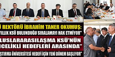 KSÜ REKTÖRÜ İBRAHİM TANER OKUMUŞ: ÖNEMLİ OLAN ÇOK MEZUN VERMEK DEĞİL, NİTELİKLİ MEZUN YETİŞTİRMEK