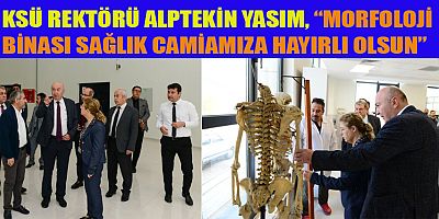 KSÜ REKTÖRÜ YASIM, MORFOLOJİ BİNASINDA İNCELEMELERDE BULUNDU