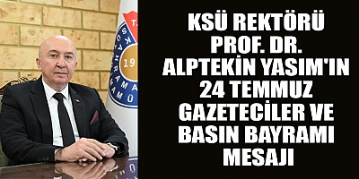 KSÜ REKTÖRÜ YASIM: BASIN EMEKÇİLERİNE TEŞEKKÜR EDİYORUZ