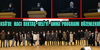 KSÜ TARİH VE KÜLTÜR ÖĞRENCİ TOPLULUĞU TARAFINDAN HACI BEKTAŞ VELİ’Yİ ANMA PROGRAMI DÜZENLENDİ