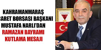 KTB BAŞKANI MUSTAFA NARLI: BAYRAM, BARIŞIN VE SEVGİNİN HÜKÜM SÜRDÜĞÜ ÖZEL BİR ZAMAN DİLİMİDİR