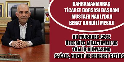 KTB BAŞKANI MUSTAFA NARLI: BERAT KANDİLİ, BİRLİK, BERABERLİK VE KARDEŞLİK DUYGULARIMIZI GÜÇLENDİRSİN