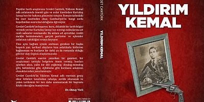 KUVÂ-Yİ MİLLİYE KAHRAMANI YILDIRIM KEMAL’İN HAYATI ROMAN OLDU