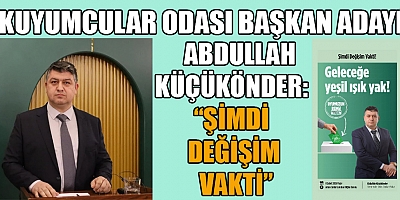 KUYUMCULAR ODASI BAŞKAN ADAYI ABDULLAH KÜÇÜKÖNDER: 1 OY, SESSİZ ÇOĞUNLUĞUN SESİ OLACAK
